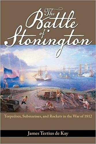 The Battle of Stonington: Torpedoes, Submarines and Rockets in the War of 1812