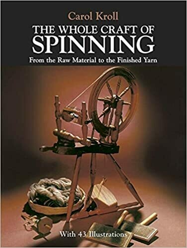 The Whole Craft of Spinning: From the Raw Material to the Finished Yarn