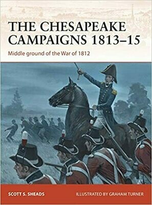 The Chesapeake Campaigns 1813-15: Middle ground of the War of 1812