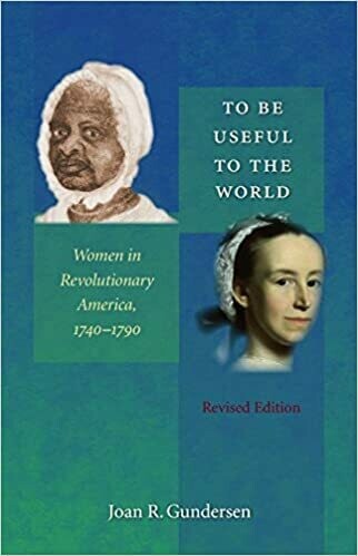 To Be Useful to the World: Women in Revolutionary America 1740-1790