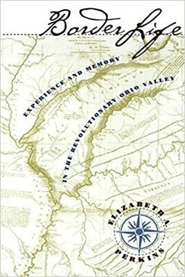 Border Life: Experience and Memory in the Revolutionary Ohio Valley 