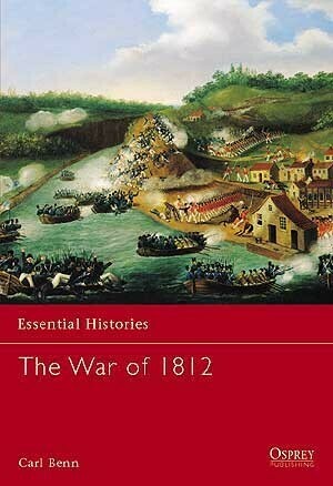 Essential Histories: The War of 1812