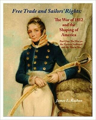 Free Trade and Sailors’ Rights: The War of 1812 and the Shaping of America Part 1