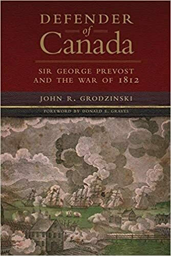 Defender of Canada:Sir George Prevost and the War of 1812
