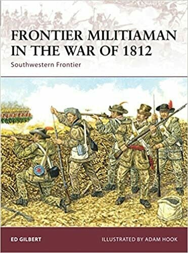 Frontier Militiamen in the War of 1812: Southwest Frontier