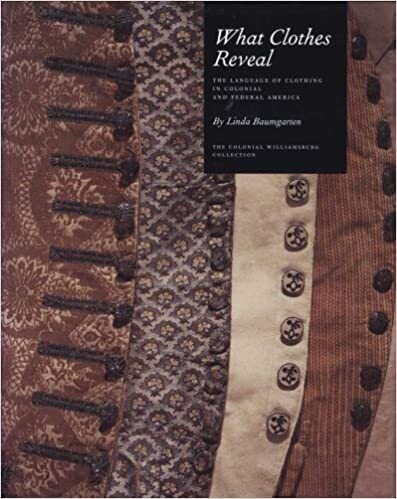 What Clothes Reveal: The Language of Clothing in Colonial and Federal America 