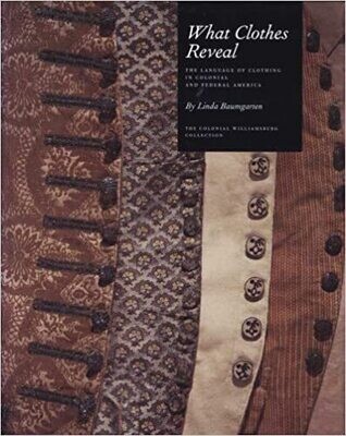 what Clothes Reveal: The Language of Clothing in Colonial and Federal America 