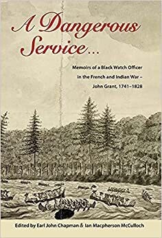 A Dangerous Service: Memoirs of a Black Watch Officer in the French and Indian War - John Grant, 1741-1828