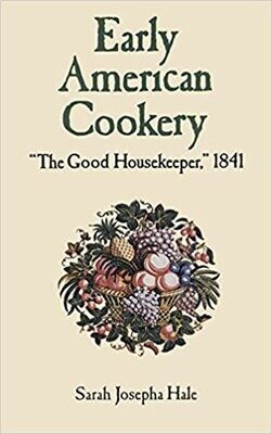 Early American Cookery: The Good Housekeeper, 1841