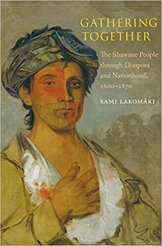 Gathering Together: The Shawnee People through Diaspora and Nationhood, 1600-1870