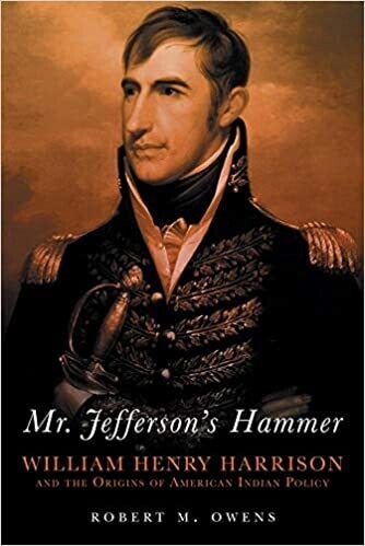 Mr. Jefferson&#39;s Hammer: William Henry Harrison and the Origins of American Indian Policy