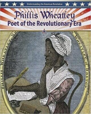 Phillis Wheatley: Poet of the American Revolution