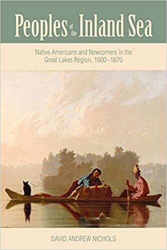 People of the Inland Sea: Native Americans and Newcomers in the Great Lakes Region 1600-1870