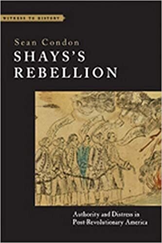 Shays’s Rebellion: Authority and Distress in Post-Revolutionary America