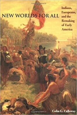 New Worlds for All: Indians, Europeans, and the Remaking of Early America
