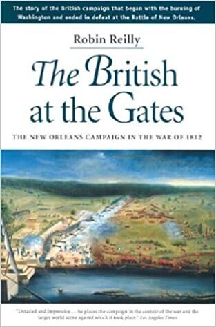 The British at the Gates: The New Orleans Campaign in the War of 1812