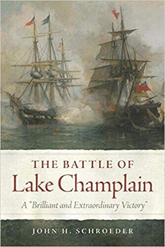 The Battle of Lake Champlain: A Brilliant and Extraordinary Victory 