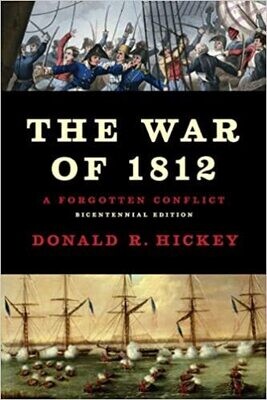 The War of 1812: A Forgotten Conflict by Donald R. Hickey