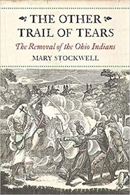The Other Trail of Tears: The Removal of the Ohio Indians by Mary Stockwell