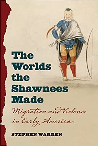 The Worlds the Shawnee Made: Migration and Violence in Early America The Worlds the Shawnee Made: Migration and Violence in Early America