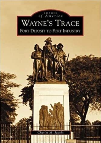 Wayne's Trace: Fort Deposit to Fort Industry