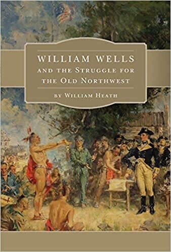 William Wells and the Struggle for the Old Northwest