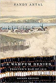 A Wampum Denied: Proctor's War of 1812