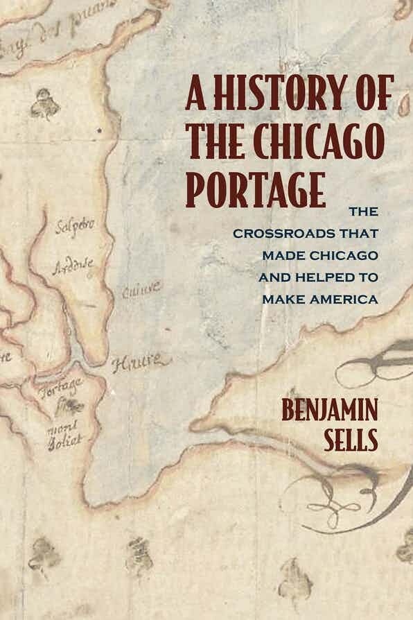 A History of the Chicago Portage: The Crossroads that Made Chicago and Helped Make America