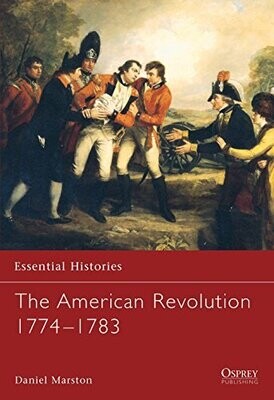 Essential Histories The American Revolution: 1774-1783