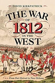The War of 1812 in the West: From Fort Detroit to New Orleans