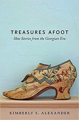 Treasures Afoot: Shoe Stories from the Georgian Era 