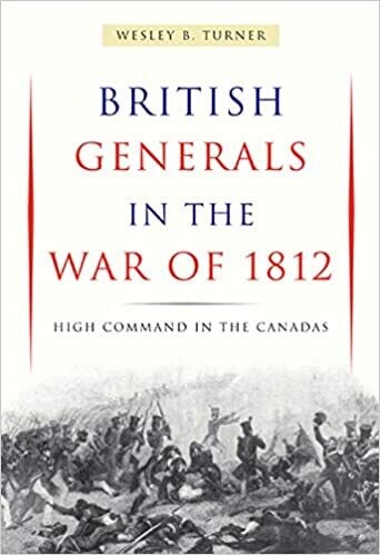 British Generals in the War of 1812: High Command in the Canadas 