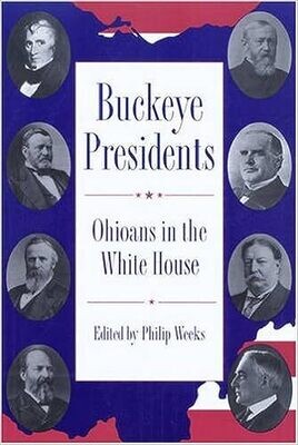 Buckeye Presidents: Ohioans in the White House 
