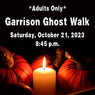 Garrison Ghost Walk - October 21, 2023 - 8:45pm Tour  Adults 18+ Only