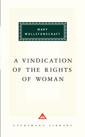 A Vindication of the Rights of Woman By: Mary Wollstonecraft