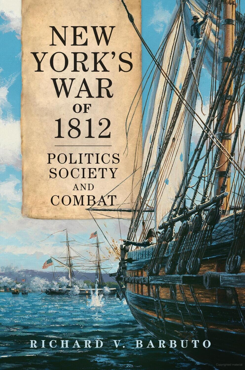 New York's War of 1812: Politics, Society and Combat by: Richard V. Barbuto