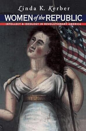 Women of the Republic: Intellect & Ideology in Revolutionary America