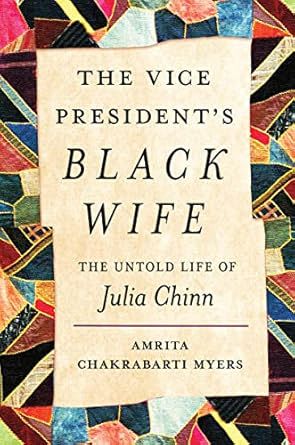 The Vice President&#39;s Black Wife: The Untold Life of Julia Chinn