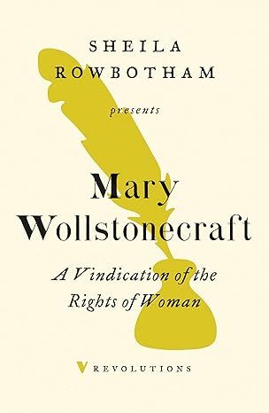 Sheila Rowbotham Presents Mary Wollstonecraft A Vindication of the Rights of Woman