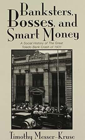 Banksters, Bosses, and Smart Money:  A Social History of the Great Toledo Bank Crash of 1931