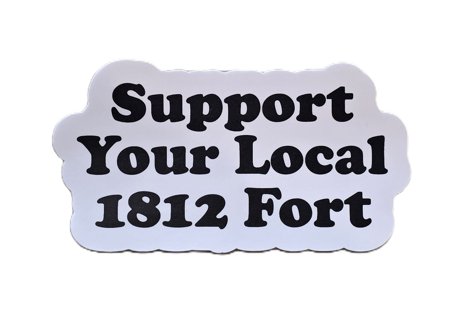 Support Your Local 1812 Fort Sticker