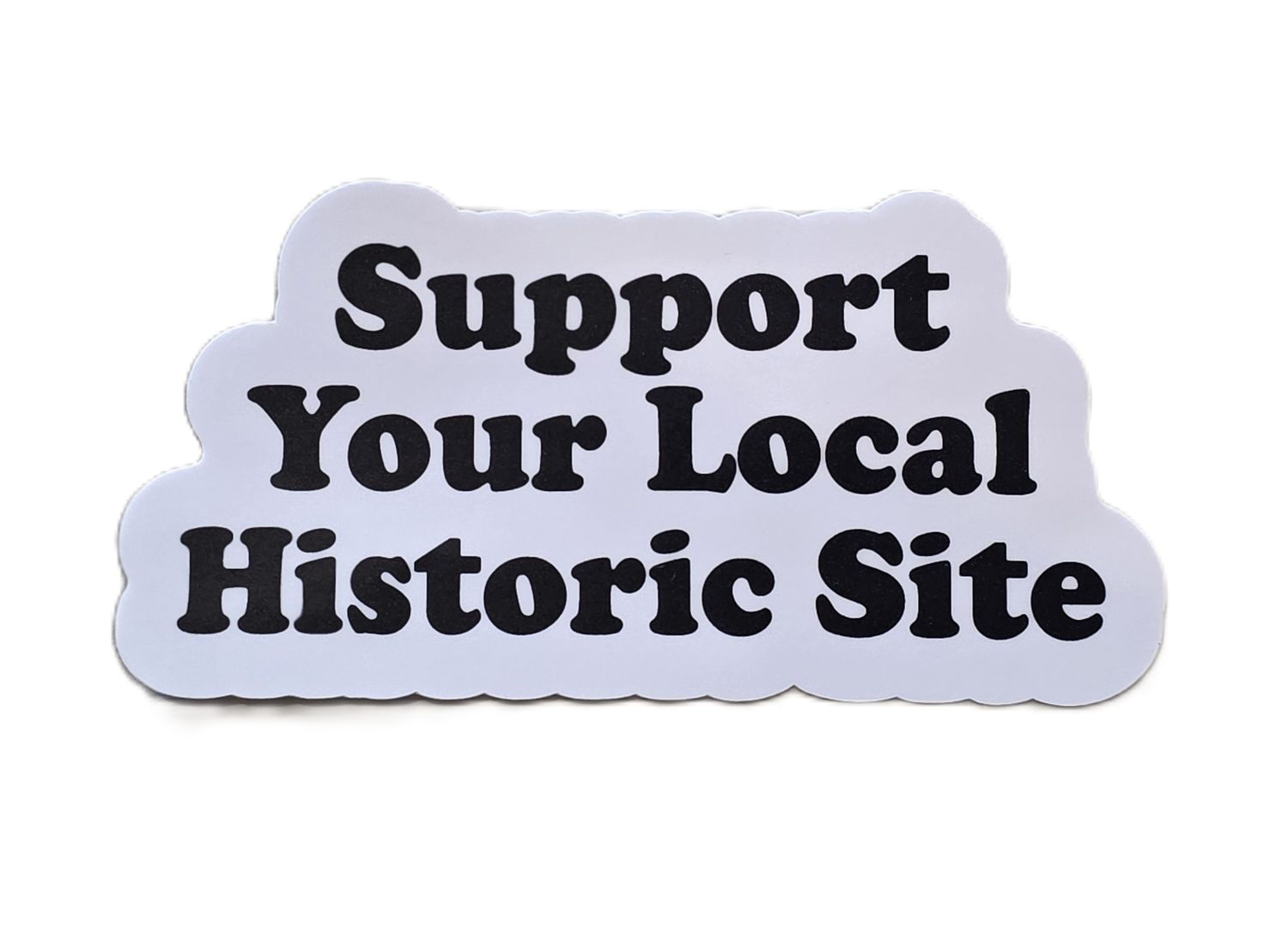 Support Your Local Historic Site Sticker