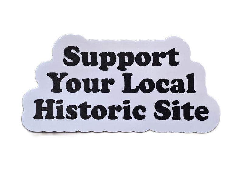 Support Your Local Historic Site Sticker
