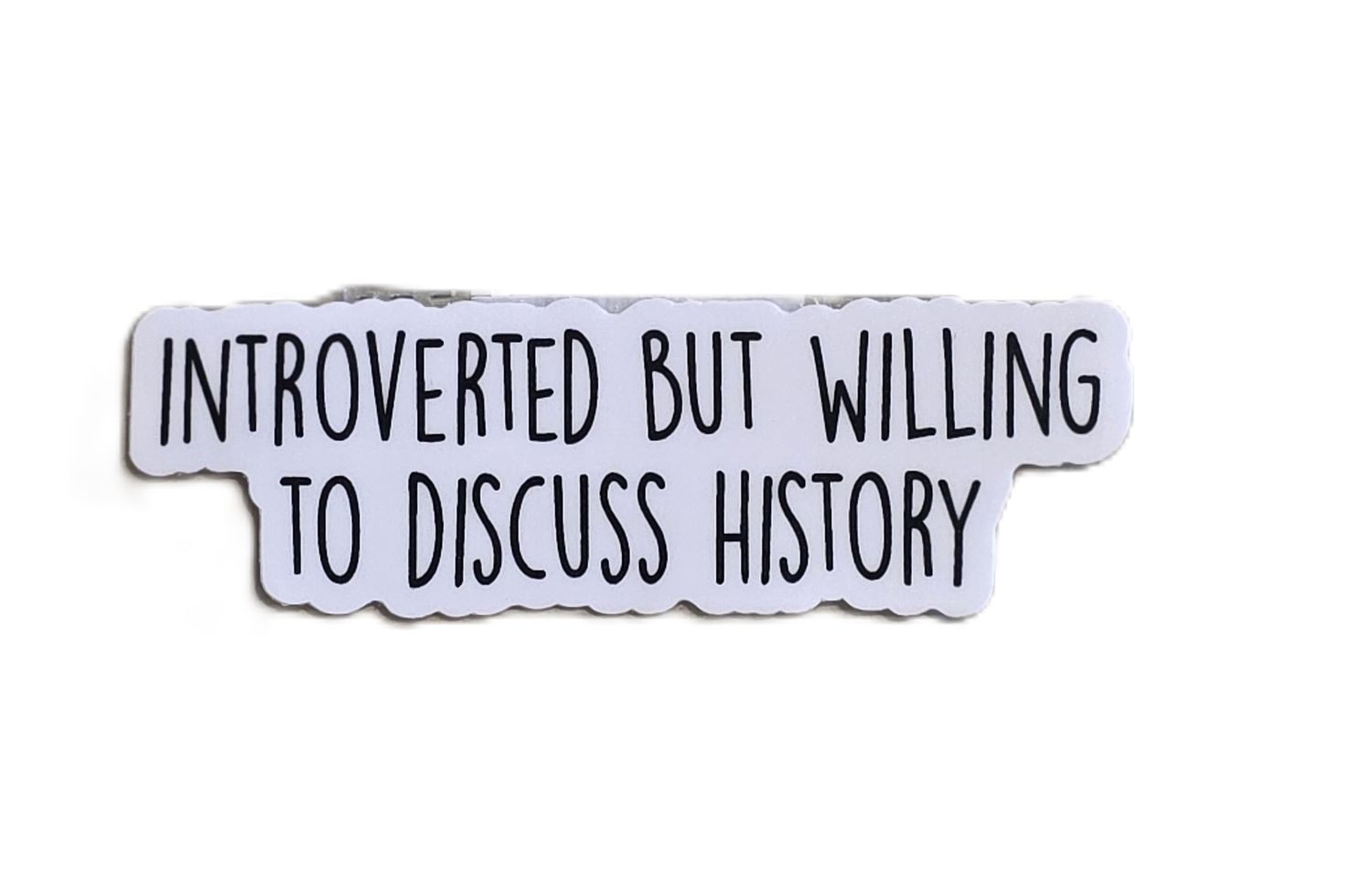 Introverted But Willing to Discuss History Sticker