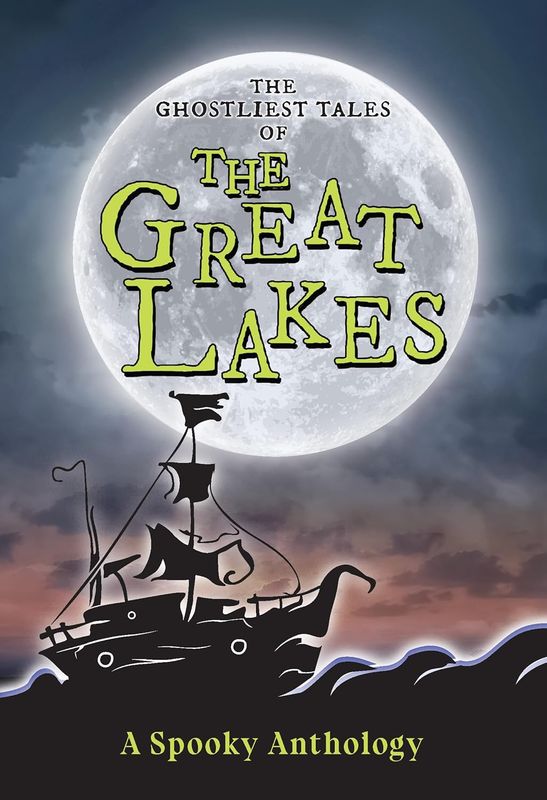 The Ghostliest Tales of the Great Lakes: A Spooky Anthology
