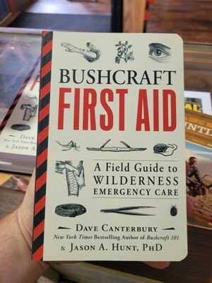 Bushcraft First Aid - A Field Guide to Wilderness Emergency Care, Dave Canterbury & Jason A. Hunt, PhD