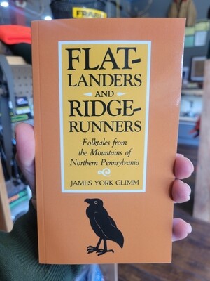 Flatlanders and Ridgerunners - Folktales from the Mountains of Northern Pennsylvania by James York Glimm