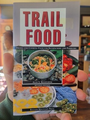 Trail Food - Drying and Cooking Food for Backpackers and Paddlers by Alan S. Kesselheim