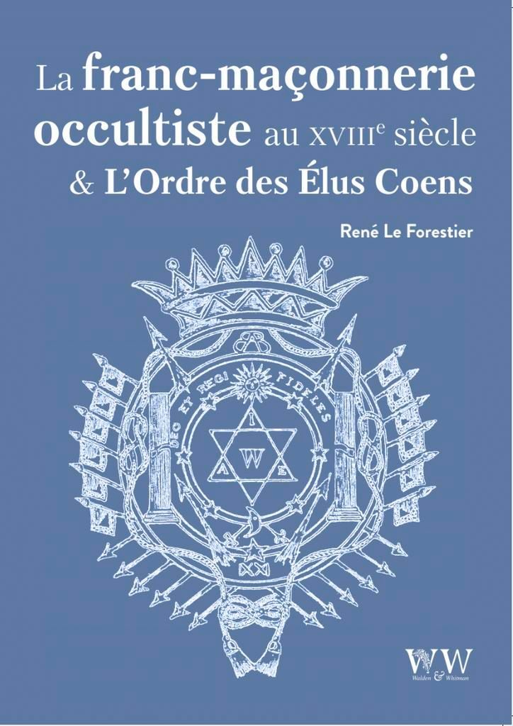 La Franc-Maçonnerie Occultiste au XVIIIe siècle et L’Ordre des Élus Coëns René Le Forestier