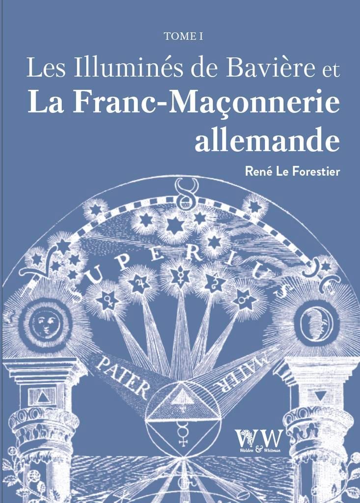 Les Illuminés de Bavière et la Franc-Maçonnerie allemande – T1 René Le Forestier